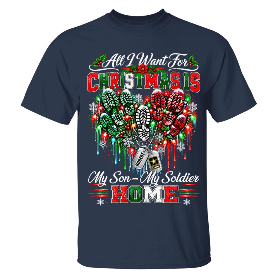 All I Want For Christmas Is My Son - My Soldier Home Custom Shirt For Proud Military Mom Sister Wife Christmas Shirt H2511 Trna KL07