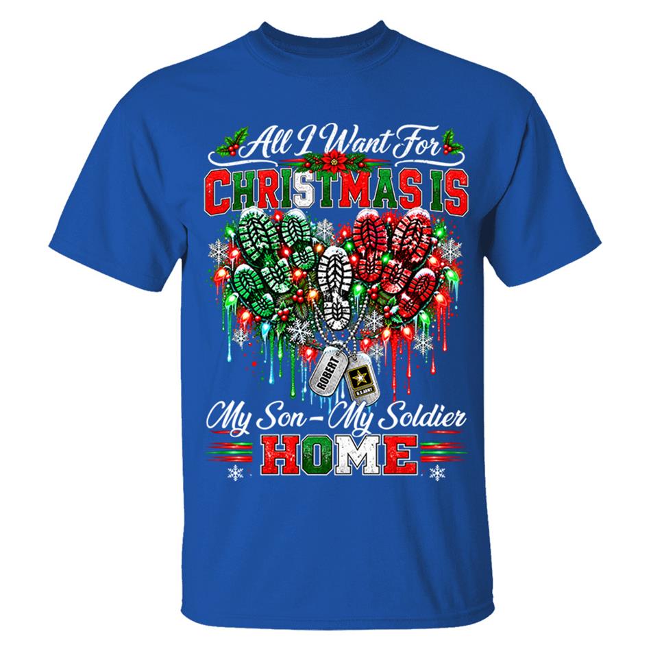 All I Want For Christmas Is My Son - My Soldier Home Custom Shirt For Proud Military Mom Sister Wife Christmas Shirt H2511 Trna KL07