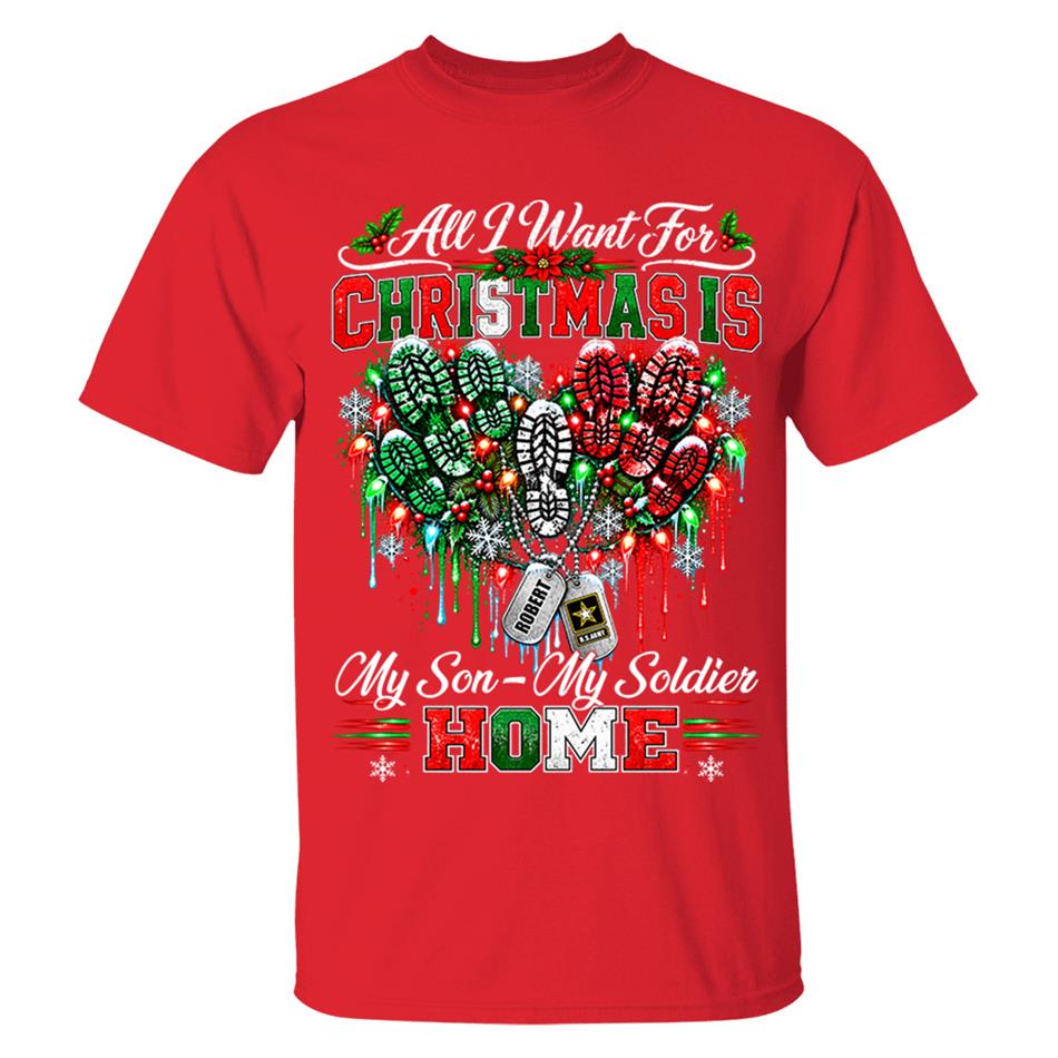 All I Want For Christmas Is My Son - My Soldier Home Custom Shirt For Proud Military Mom Sister Wife Christmas Shirt H2511 Trna KL07