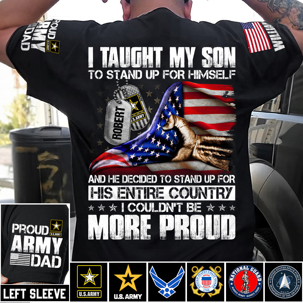 I Taught My Son To Stand Up For Himself Personalized Shirt For Military Family Member Mothers Day Fathers Day Shirt H2511 Trna