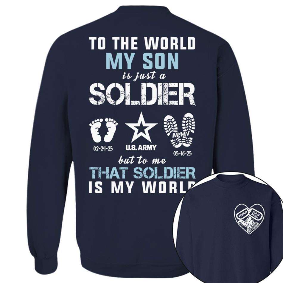 To The World My Son Is Just A Soldier But To Me That Soldier Is My World Proud Army Mom Dad Grandma... Custom Shirt For Military Family H2511 Trna