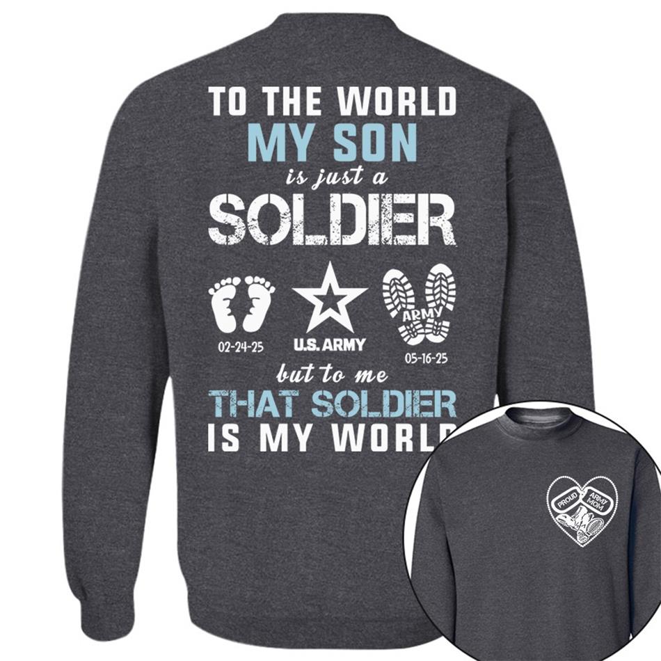 To The World My Son Is Just A Soldier But To Me That Soldier Is My World Proud Army Mom Dad Grandma... Custom Shirt For Military Family H2511 Trna