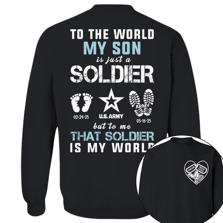 To The World My Son Is Just A Soldier But To Me That Soldier Is My World Proud Army Mom Dad Grandma... Custom Shirt For Military Family H2511 Trna
