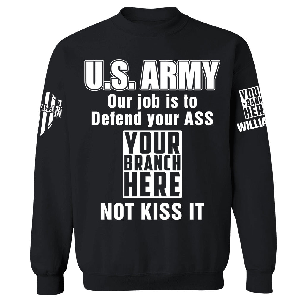 Custom Rank Name Our Job Is To Defend Your Ass Not Kiss It Personalized Shirt For Veteran H2511