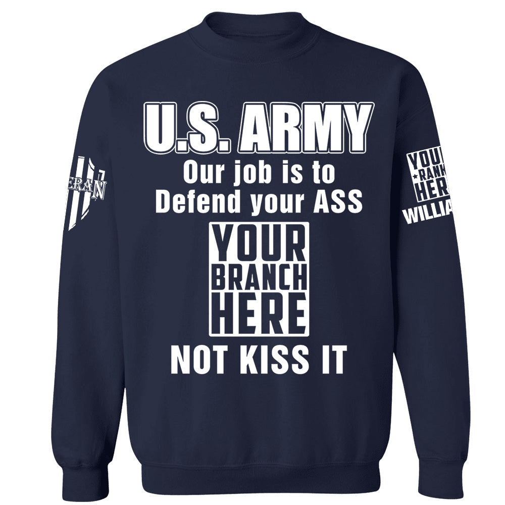 Custom Rank Name Our Job Is To Defend Your Ass Not Kiss It Personalized Shirt For Veteran H2511