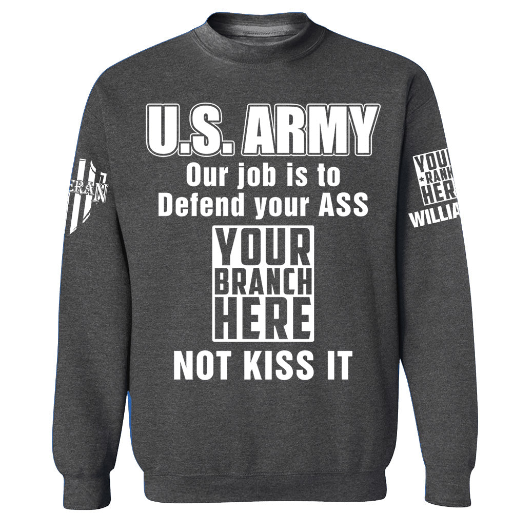Custom Rank Name Our Job Is To Defend Your Ass Not Kiss It Personalized Shirt For Veteran H2511