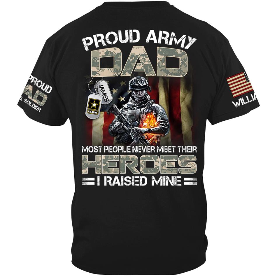 Proud Army Dad Mom Most People Never Meet Their Heroes I Raised Mine Proud Dad Of A US Soldier Custom Shirt For US Military Family Member H2511 Trna
