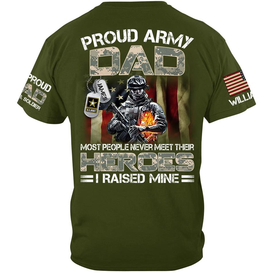 Proud Army Dad Mom Most People Never Meet Their Heroes I Raised Mine Proud Dad Of A US Soldier Custom Shirt For US Military Family Member H2511 Trna