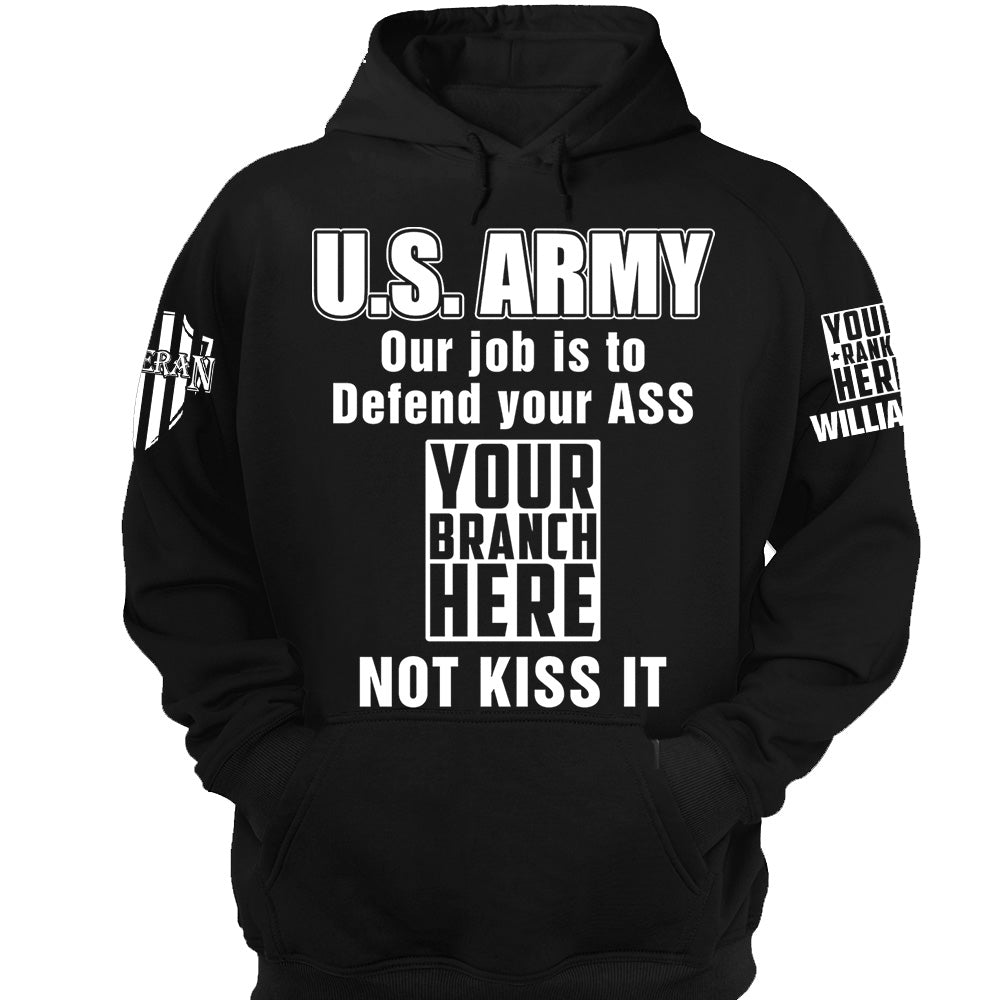 Custom Rank Name Our Job Is To Defend Your Ass Not Kiss It Personalized Shirt For Veteran H2511