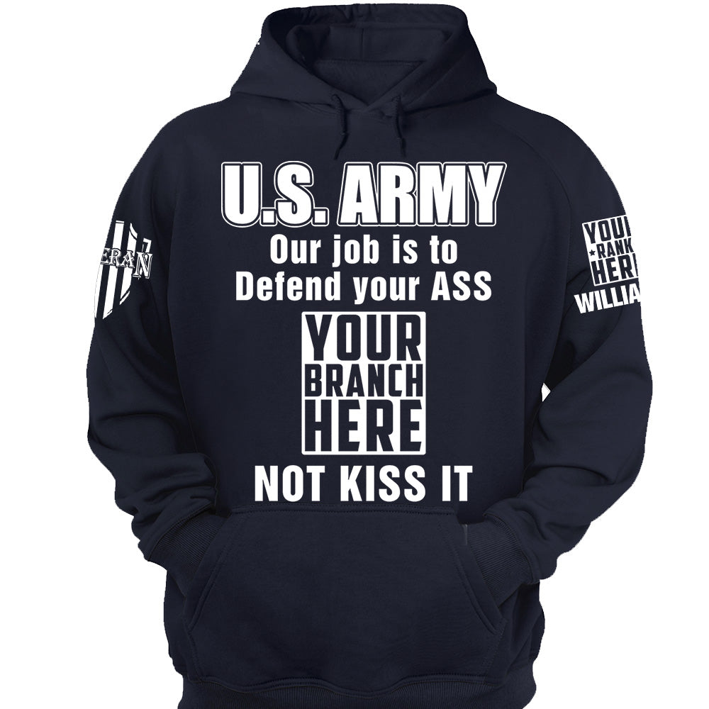 Custom Rank Name Our Job Is To Defend Your Ass Not Kiss It Personalized Shirt For Veteran H2511