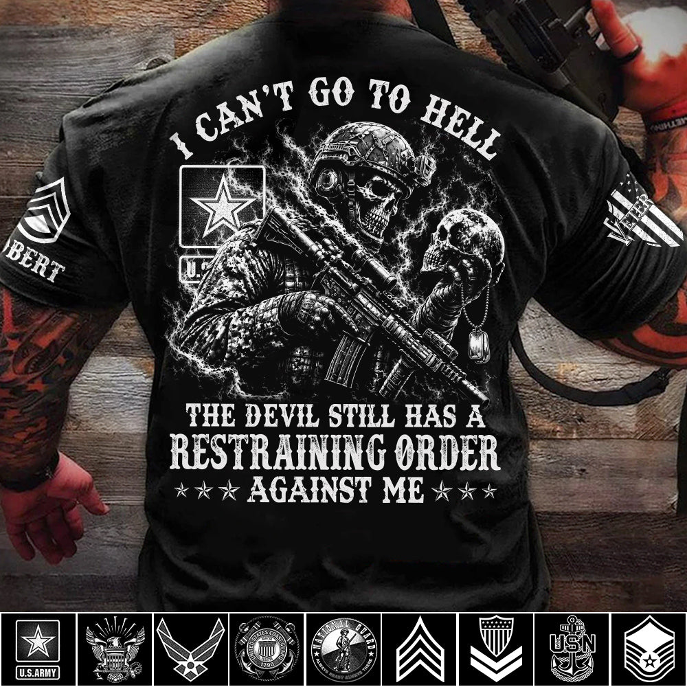 I Can't Go To Hell The Devil Still Has A Restraining Order Against Me Personalized Shirt For Veteran H2511 Trna