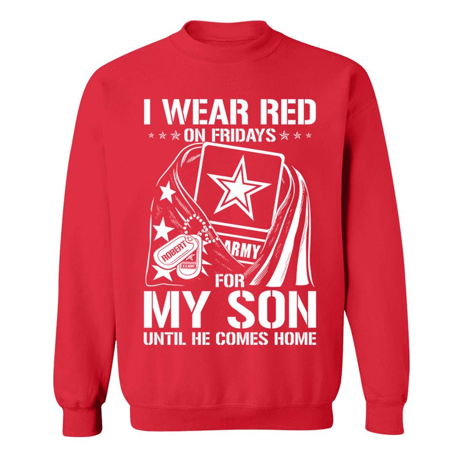 I Wear Red On Fridays For My Son Until He Comes Home Support Our Troops Custom Shirt For Military Graduate Day Dad Mom Family H2511 Trna