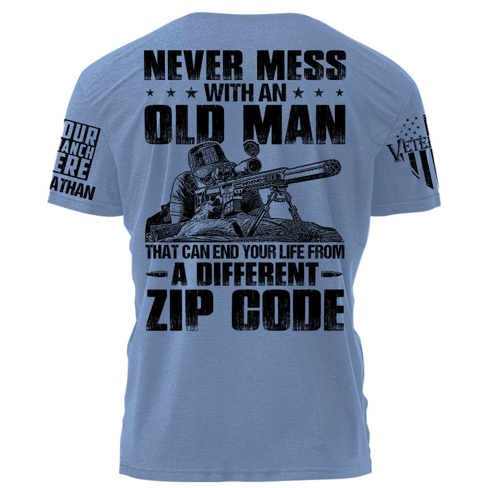Never Mess With An Old Man That Can End Your Life From A Different Zip Code Personalized Shirt For Veteran H2511