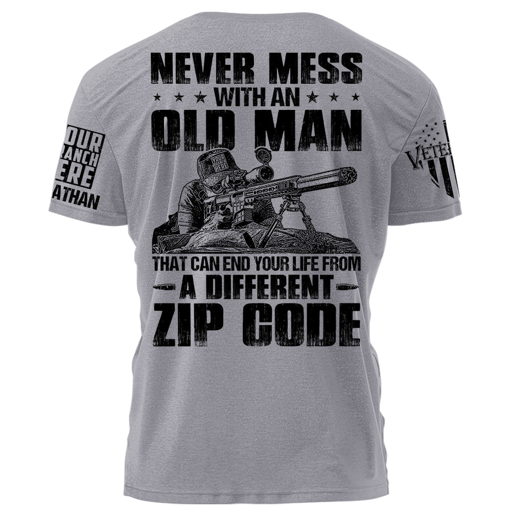 Never Mess With An Old Man That Can End Your Life From A Different Zip Code Personalized Shirt For Veteran H2511