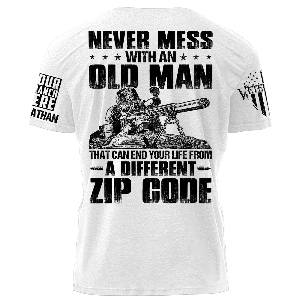 Never Mess With An Old Man That Can End Your Life From A Different Zip Code Personalized Shirt For Veteran H2511