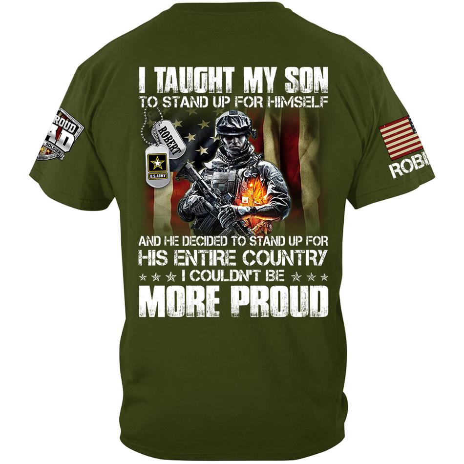 I Taught My Son To Stand Up For Himself And He Dediced To Stand Up For His Entire Country Personalized Shirt For Proud Military Dad Mom Family Member H2511 Trna