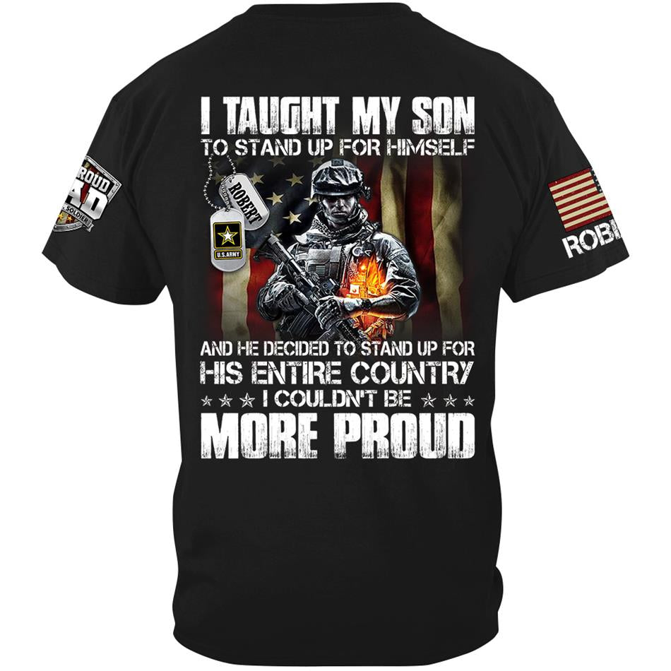 I Taught My Son To Stand Up For Himself And He Dediced To Stand Up For His Entire Country Personalized Shirt For Proud Military Dad Mom Family Member H2511 Trna