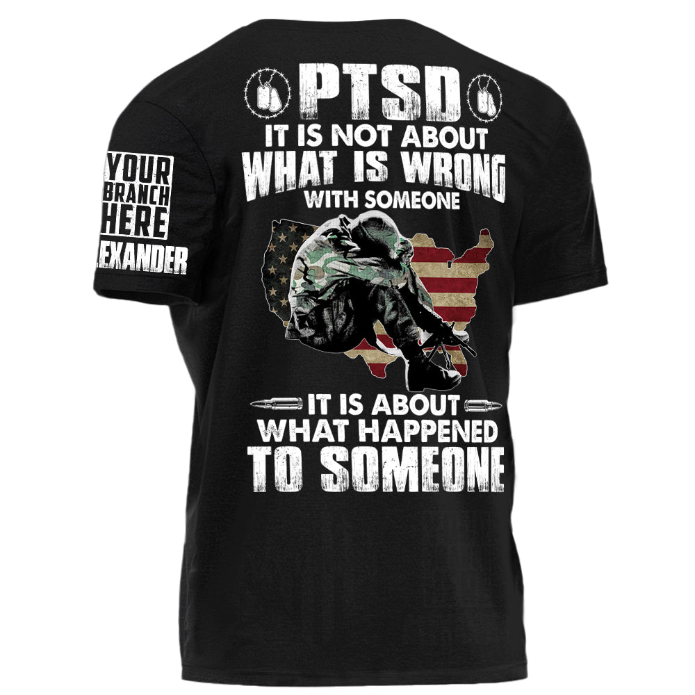 PTSD It Is Not About What Is Wrong With Someone Personalized Shirt For Veteran Gift For Veteran Dad Grandpa Veterans Day H2511