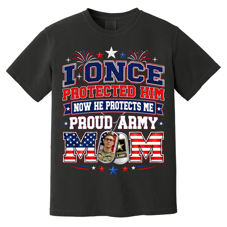I Once Protected Him Now He Protects Me Proud Army Mom Custom Photo Shirt For Proud Army Mom Dad Family 4th July Shirt H2511 Trna