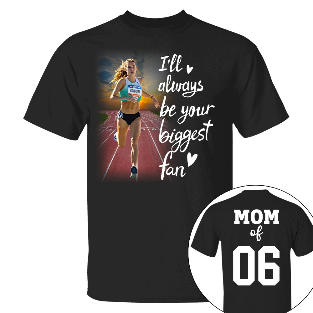 Personalized I’ll Always Be Your Biggest Fan, Custom Runner Photo T-Shirt, Track and Field Mom Gift Na02 Nh00