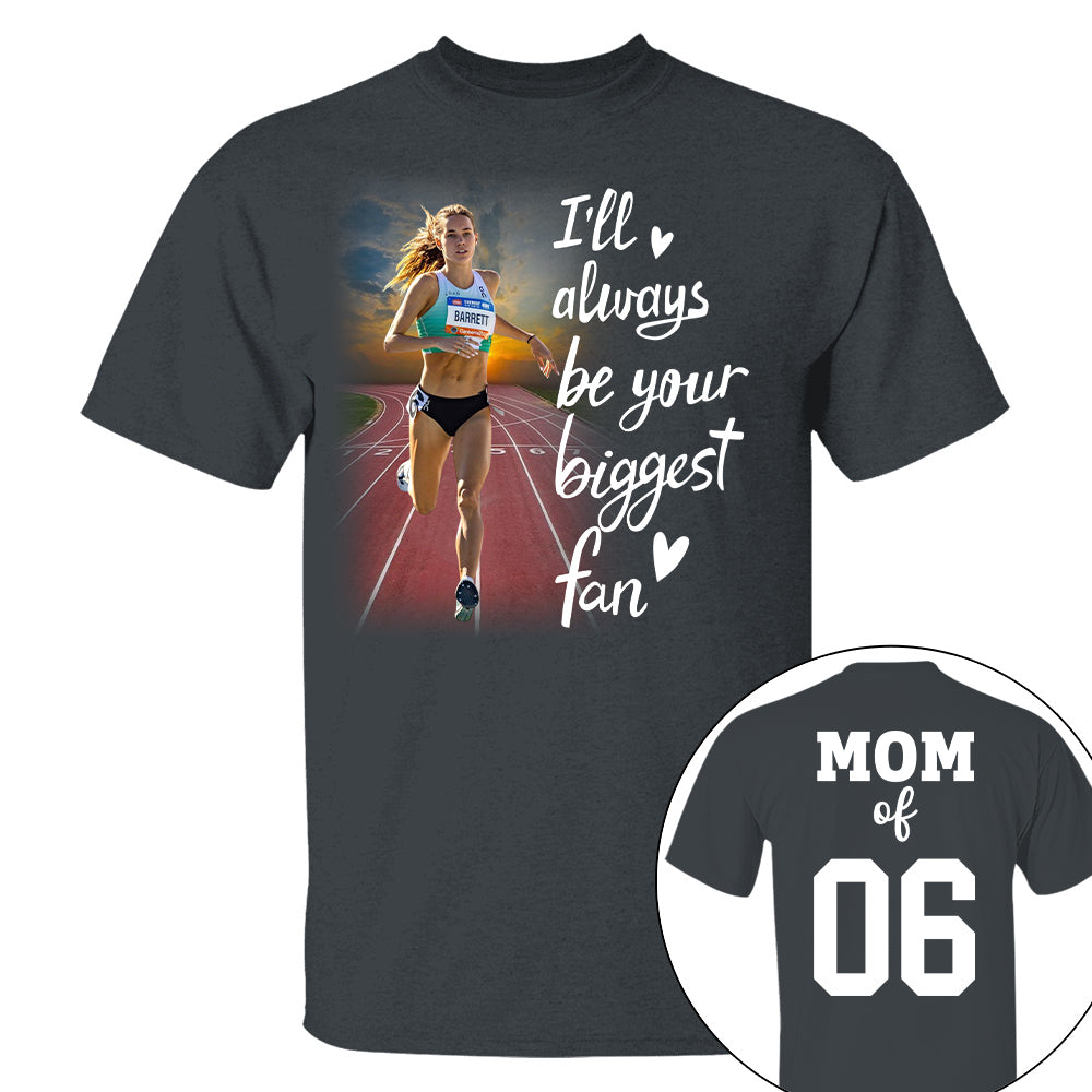 Personalized I’ll Always Be Your Biggest Fan, Custom Runner Photo T-Shirt, Track and Field Mom Gift Na02 Nh00