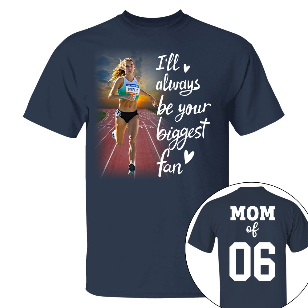 Personalized I’ll Always Be Your Biggest Fan, Custom Runner Photo T-Shirt, Track and Field Mom Gift Na02 Nh00