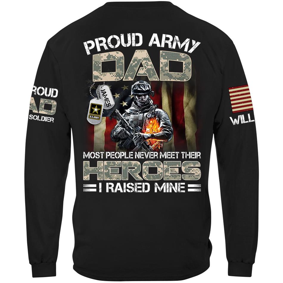 Proud Army Dad Mom Most People Never Meet Their Heroes I Raised Mine Proud Dad Of A US Soldier Custom Shirt For US Military Family Member H2511 Trna