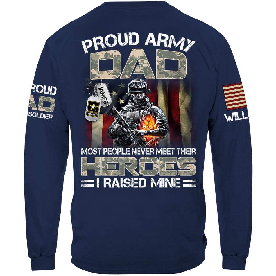 Proud Army Dad Mom Most People Never Meet Their Heroes I Raised Mine Proud Dad Of A US Soldier Custom Shirt For US Military Family Member H2511 Trna