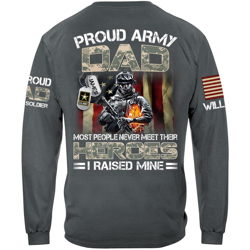 Proud Army Dad Mom Most People Never Meet Their Heroes I Raised Mine Proud Dad Of A US Soldier Custom Shirt For US Military Family Member H2511 Trna