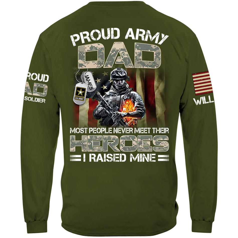 Proud Army Dad Mom Most People Never Meet Their Heroes I Raised Mine Proud Dad Of A US Soldier Custom Shirt For US Military Family Member H2511 Trna