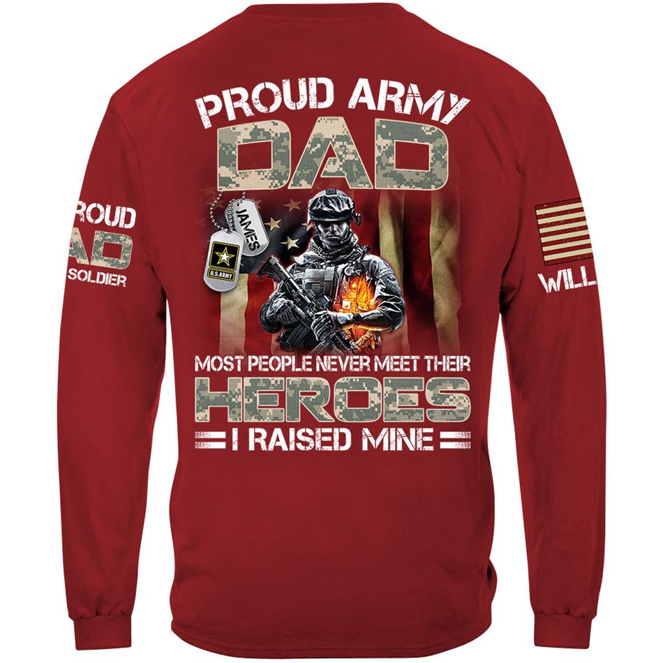 Proud Army Dad Mom Most People Never Meet Their Heroes I Raised Mine Proud Dad Of A US Soldier Custom Shirt For US Military Family Member H2511 Trna
