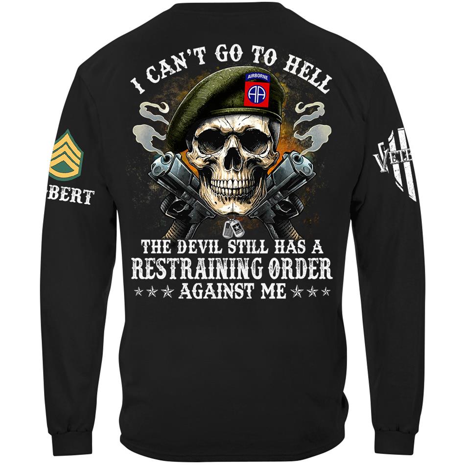 Veteran Skull I Can't Go To Hell The Devil Still Has A Restraining Order Against Me Custom Shirt For US Veteran Dad Grandpa H2511 Trna