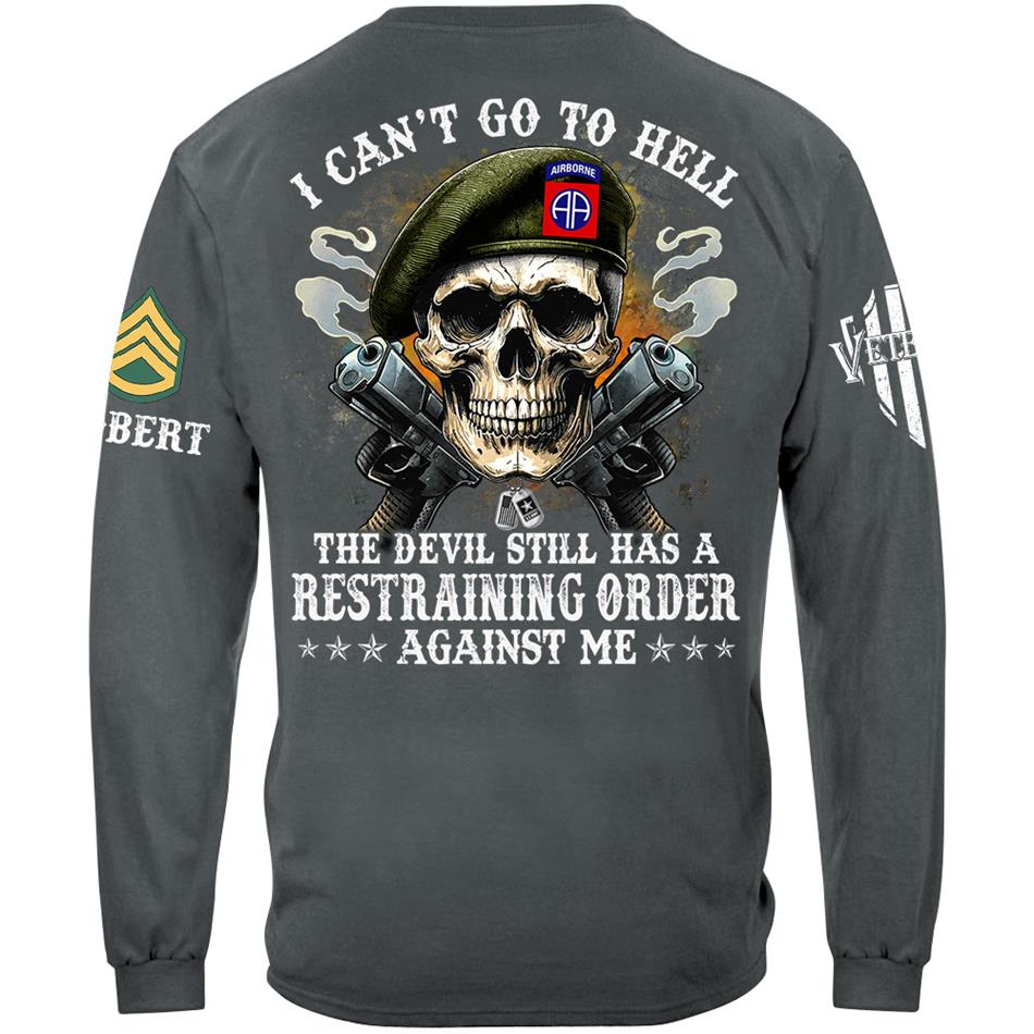 Veteran Skull I Can't Go To Hell The Devil Still Has A Restraining Order Against Me Custom Shirt For US Veteran Dad Grandpa H2511 Trna
