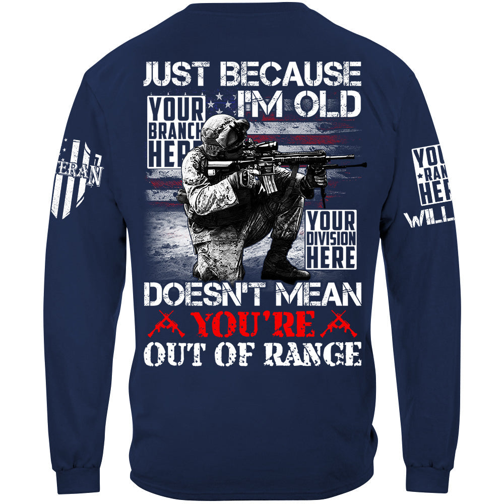 Just Because I'm Old Doesn't Mean You're Out Of Range Custom Shirt For Veteran H2511