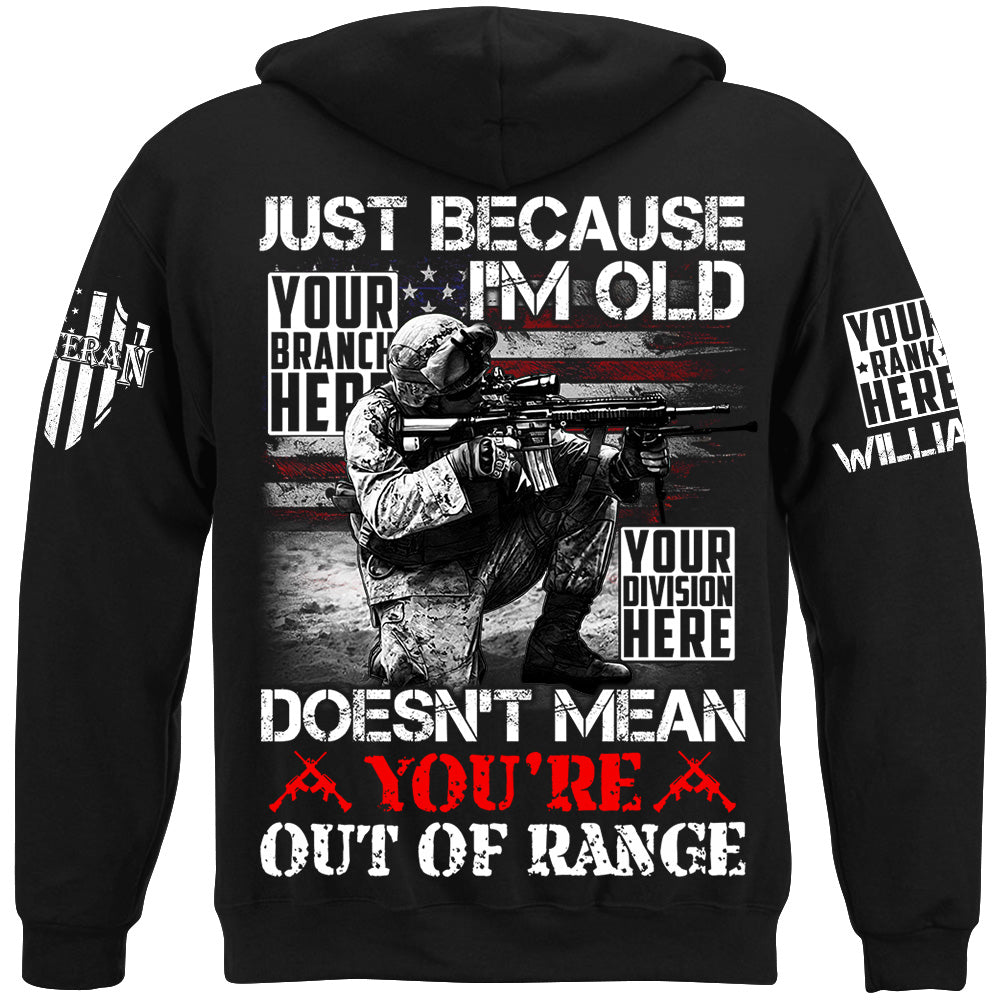 Just Because I'm Old Doesn't Mean You're Out Of Range Custom Shirt For Veteran H2511