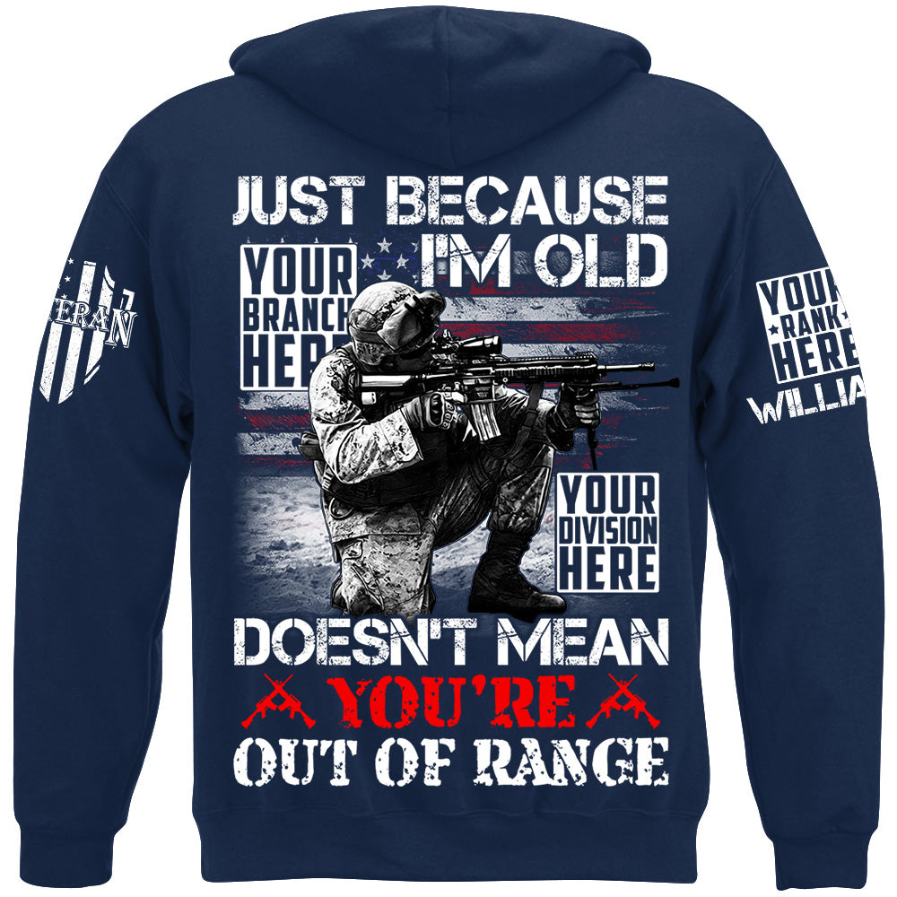 Just Because I'm Old Doesn't Mean You're Out Of Range Custom Shirt For Veteran H2511