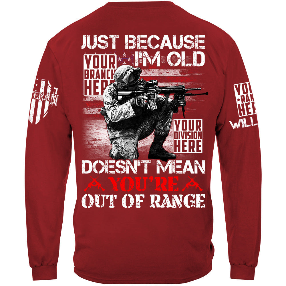 Just Because I'm Old Doesn't Mean You're Out Of Range Custom Shirt For Veteran H2511