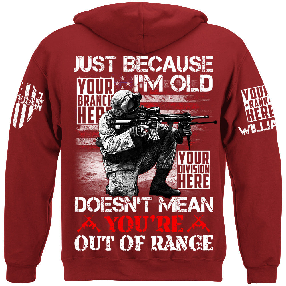 Just Because I'm Old Doesn't Mean You're Out Of Range Custom Shirt For Veteran H2511