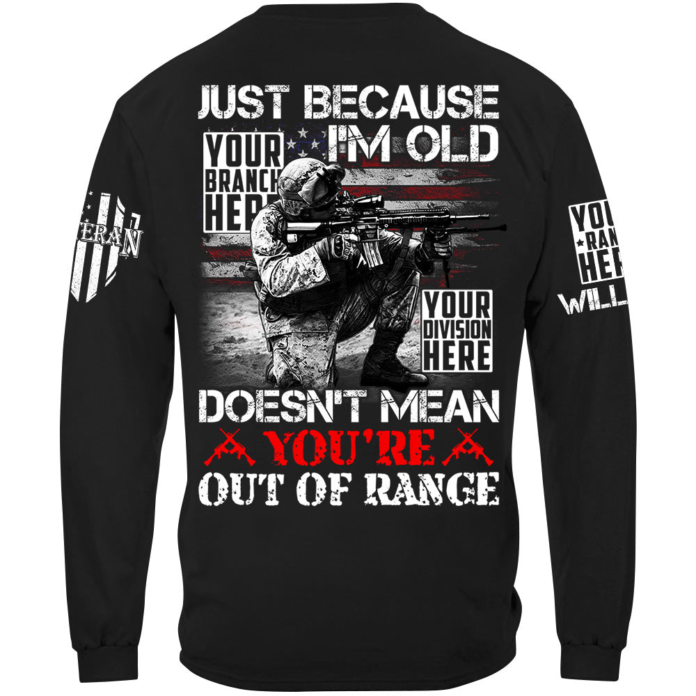 Just Because I'm Old Doesn't Mean You're Out Of Range Custom Shirt For Veteran H2511