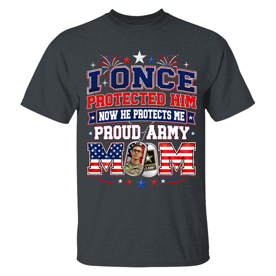 I Once Protected Him Now He Protects Me Proud Army Mom Custom Photo Shirt For Proud Army Mom Dad Family 4th July Shirt H2511 Trna