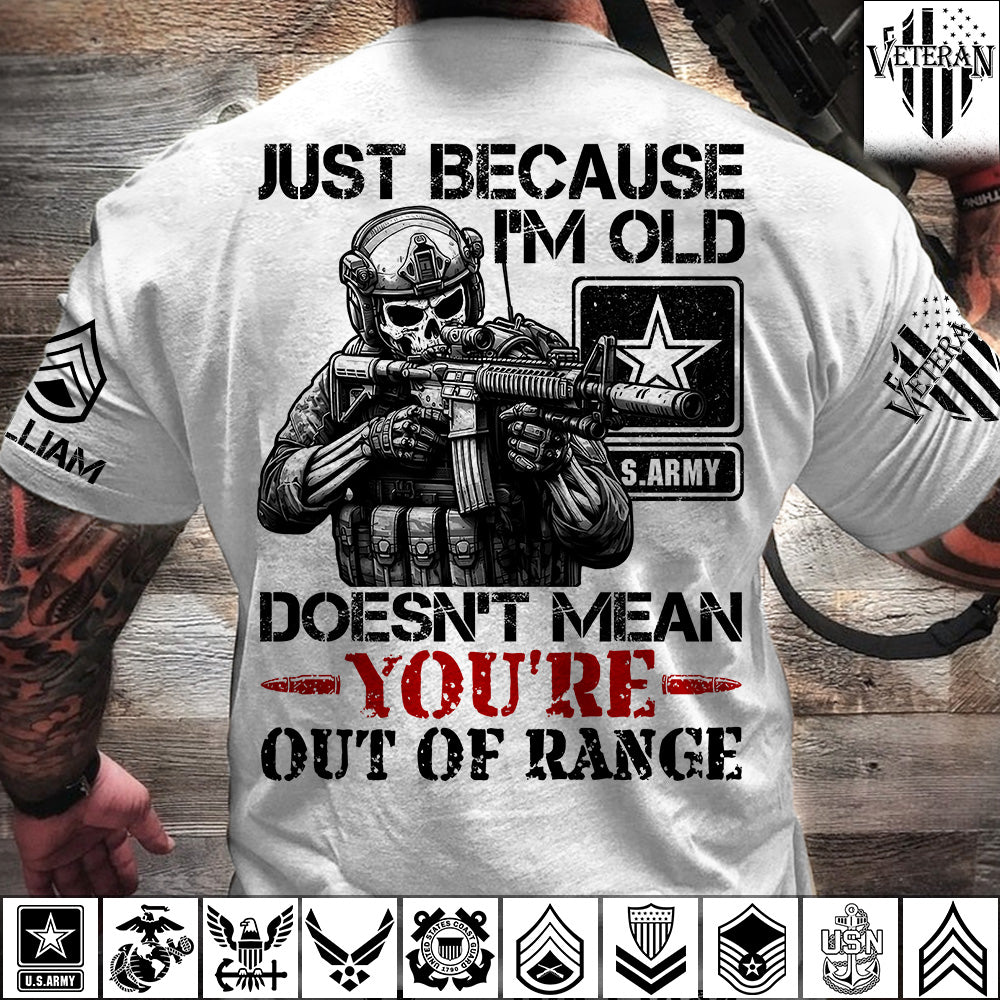 Personalized Shirt Just Because I'm Old Doesn't Mean You're Out Of Range Custom Shirt For Veteran H2511 Trna