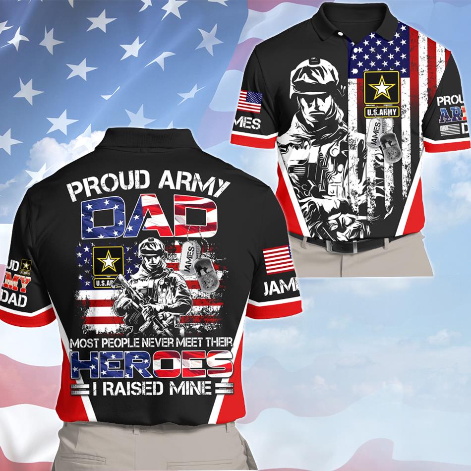 Proud Army Dad Mom Most People Never Meet Their Heroes I Raised Mine Custom All Over Print Shirt For US Military Family Member H2511 Trna