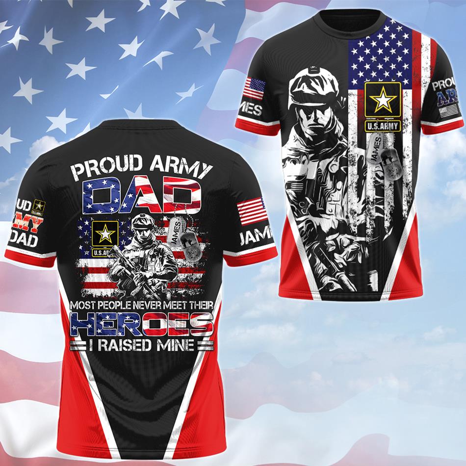 Proud Army Dad Mom Most People Never Meet Their Heroes I Raised Mine Custom All Over Print Shirt For US Military Family Member H2511 Trna