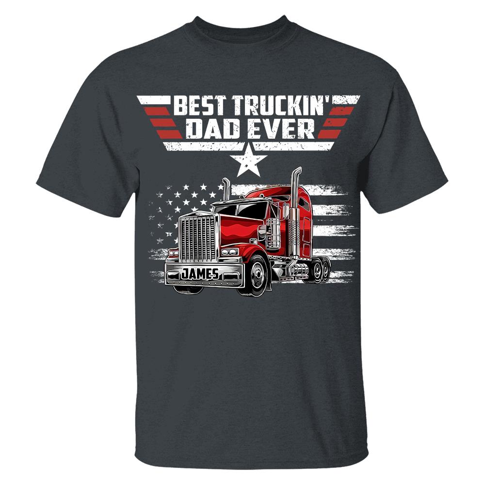 Personalized Best Truckin' Dad Ever Shirt, Gift For Dad, Grandpa, Father's Day L0411 Hv01