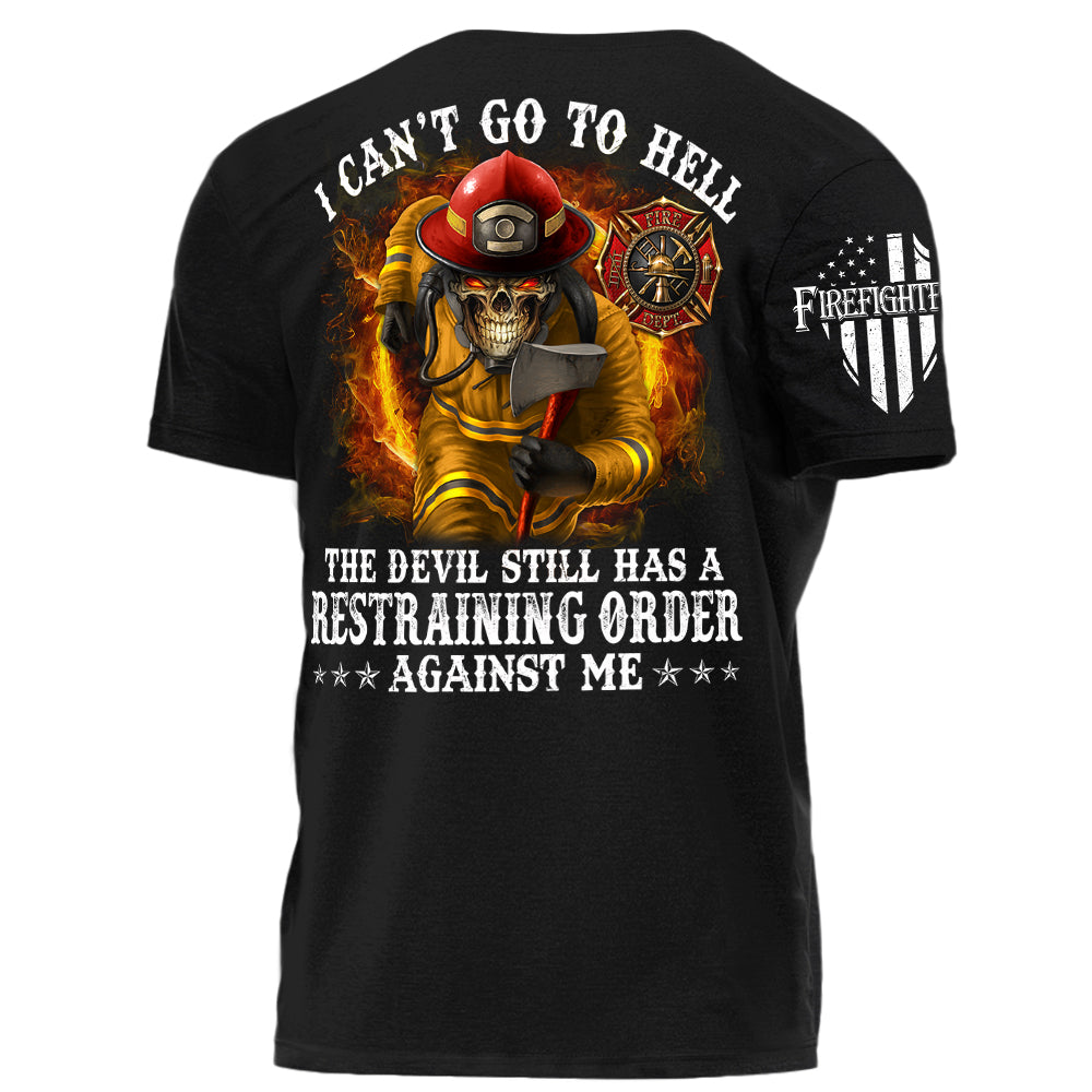 I Can't Go To Hell The Devil Still Has A Restraining Order Against Me Personalized Shirt For Firefighters H2511
