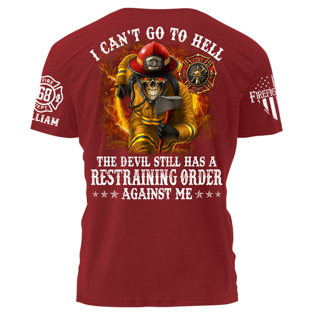 I Can't Go To Hell The Devil Still Has A Restraining Order Against Me Personalized Shirt For Firefighters H2511