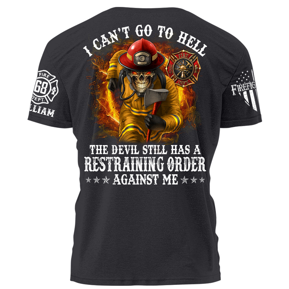 I Can't Go To Hell The Devil Still Has A Restraining Order Against Me Personalized Shirt For Firefighters H2511