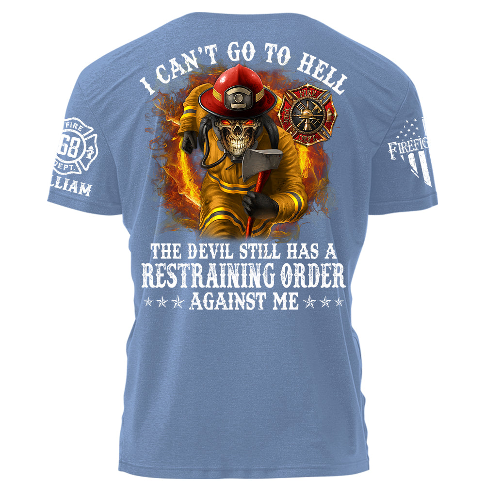 I Can't Go To Hell The Devil Still Has A Restraining Order Against Me Personalized Shirt For Firefighters H2511
