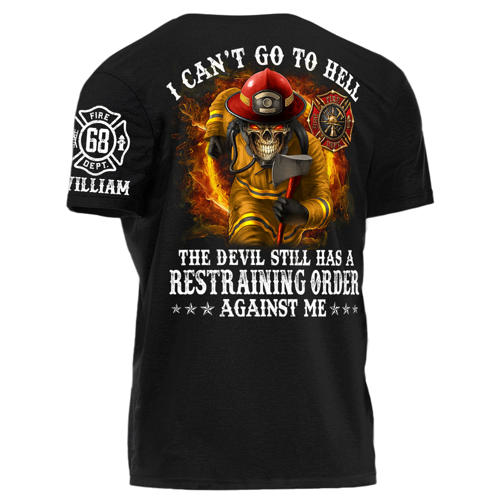 I Can't Go To Hell The Devil Still Has A Restraining Order Against Me Personalized Shirt For Firefighters H2511