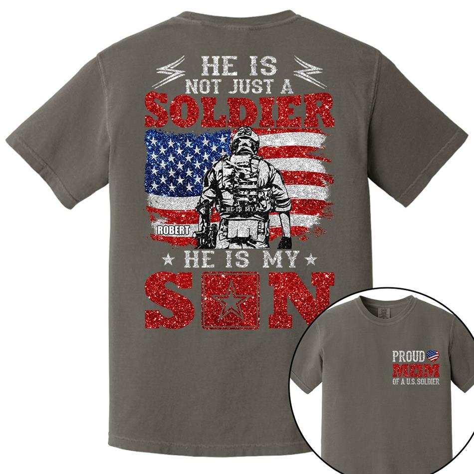 He Is Not Just A Soldier He Is My Son Proud Mom Dad Of A US Soldier Custom Shirt For Proud Military Family Members H2511 Trna